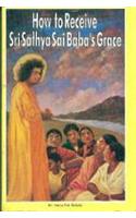 How To Receive Sri Sathya Sai Babas Grace