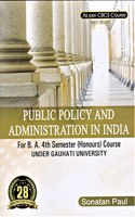 PUBLIC POLICY AND ADMINISTRATION IN INDIA : A TEXTBOOK FOR B.A. 4TH SEMESTER (HONOURS) COURSE UNDER GAUHATI UNIVERSITY AS PER CBCS COURSE : ENGLISH MEDIUM