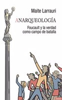 Anarqueologia: Foucault y la verdad como campo de batalla
