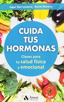 Cuida tus hormonas/ Watch Your Hormones: Claves Para Tu Salud Fisica Y Emocional