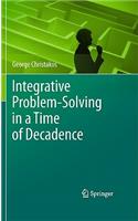 Integrative Problem-Solving in a Time of Decadence