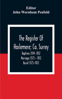 The Register Of Haslemere; Co. Surrey. Baptisms 1594- 1812 Marriages 1573 - 1812 Burial 1573--1812