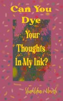 Can You Dye Your Thoughts in My Ink? How to get lost and link your thoughts in My Ink?