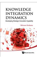 Knowledge Integration Dynamics: Developing Strategic Innovation Capability: Developing Strategic Innovation Capability