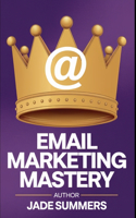 Email Marketing Mastery: (4 Business & Entrepreneurship: Your Path to Success)