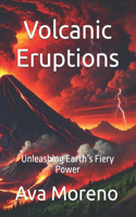 Volcanic Eruptions: Unleashing Earth's Fiery Power