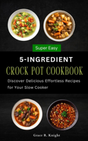 Super Easy 5-Ingredient Crock Pot Cookbook