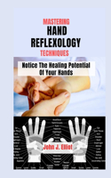 Mastering Hand Reflexology Techniques: Notice The Healing Potential of Your Hands