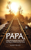 Papa, Does the Railroad Track Go All the Way to Where the Sun Goes Down?