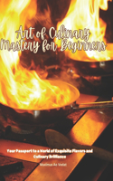 Art of Culinary Mastery for Beginners