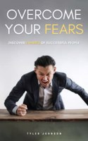 Overcome Your Fears: Discover 11 Habits of successful people