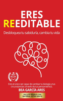 Eres Reeditable: Desbloquea tu sabiduría, cambia tu vida.