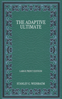 The Adaptive Ultimate - Large Print Edition