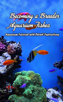 Becoming a Breeder Aquarium Fishes