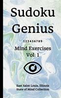 Sudoku Genius Mind Exercises Volume 1: East Saint Louis, Illinois State of Mind Collection