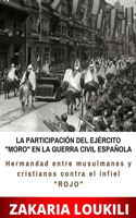 PARTICIPACIÓN DEL EJÉRCITO MORO EN LA GUERRA CIVIL ESPAÑOLA (Hermandad entre musulmanes y cristianos contra el infiel ROJO)