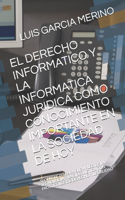 El Derecho Informatico Y La Informatica Juridica: Sugerencias Para El Empleo de la Tecnologia Y La Cibernetica Con Protocolos de Derecho Y Legalidad