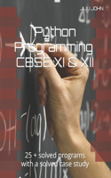 Python Programming CBSE XI and XII: 25 + solved programs with a solved case study