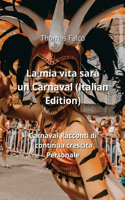 mia vita sarà un Carnaval (Italian Edition)
