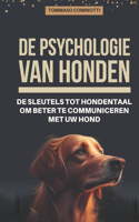 De psychologie van honden: de sleutels tot hondentaal om beter te communiceren met uw hond: Begrijp de signalen van geruststelling en stress bij uw hond en leer de basisbegins