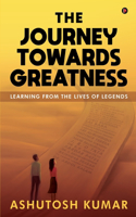 The Journey Towards Greatness: Learning From the Lives of Legends