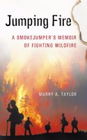 Jumping Fire: a Smokejumper's Memoir of Fighting Wildfire in the West