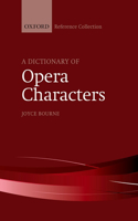 A Dictionary of Opera Characters: (The Oxford Reference Collection)