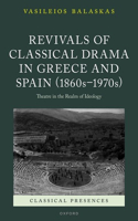 Revivals of Classical Drama in Greece and Spain (1860s–1970s): Theatre in the Realm of Ideology(Classical Presences)