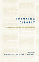 Thinking Clearly: Cases in Journalistic Decision-Making(English)