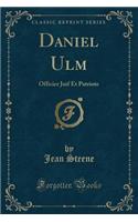 Daniel Ulm: Officier Juif Et Patriote (Classic Reprint)