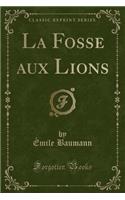 La Fosse Aux Lions (Classic Reprint)