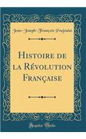 Histoire de la Révolution Française (Classic Reprint)