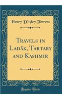 Travels in LadÃ¢k, Tartary and Kashmir (Classic Reprint)