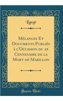 Mélanges Et Documents Publiés à l'Occasion du 2e Centenaire de la Mort de Mabillon (Classic Reprint)