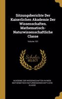Sitzungsberichte Der Kaiserlichen Akademie Der Wissenschaften. Mathematisch-Naturwissenschaftliche Classe; Volume 101