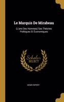 Marquis De Mirabeau: (L'ami Des Hommes) Ses Théories Politiques Et Économiques