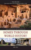 The Greenwood Encyclopedia of Homes through World History: Volume 1, From Ancient Times to the Late Middle Ages, 6000 BCE-1200