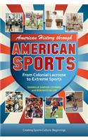 American History through American Sports: From Colonial Lacrosse to Extreme Sports [3 Volumes]