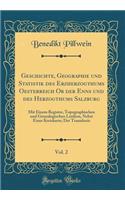 Geschichte, Geographie und Statistik des Erzherzogthums Oesterreich Ob der Enns und des Herzogthums Salzburg, Vol. 2: Mit Einem Register, Topographischen und Genealogischen Lexikon, Nebst Einer Kreiskarte; Der Traunkreis (Classic Reprint)