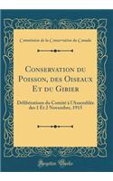 Conservation du Poisson, des Oiseaux Et du Gibier: Délibérations du Comité à l'Assemblée des 1 Et 2 Novembre, 1915 (Classic Reprint)