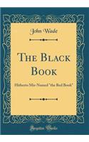 The Black Book: Hitherto Mis-Named "the Red Book" (Classic Reprint)