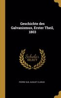 Geschichte des Galvanismus, Erster Theil, 1803