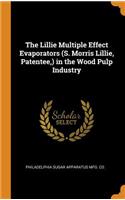 Lillie Multiple Effect Evaporators (S. Morris Lillie, Patentee, ) in the Wood Pulp Industry