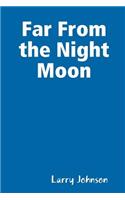 Far From the Night Moon