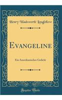 Evangeline: Ein Amerikanisches Gedicht (Classic Reprint)