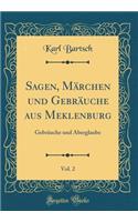 Sagen, MÃ¤rchen Und GebrÃ¤uche Aus Meklenburg, Vol. 2: GebrÃ¤uche Und Aberglaube (Classic Reprint)