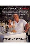 It Ain't Sauce, It's Gravy: Macaroni, Homestyle Cheesesteaks, the Best Meatballs in the World, and How Food Saved My Life: A Cookbook