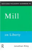 Routledge Philosophy Guidebook to Mill on Liberty