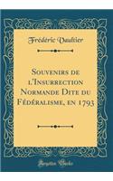 Souvenirs de l'Insurrection Normande Dite Du Fï¿½dï¿½ralisme, En 1793 (Classic Reprint)