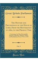 The History and Proceedings of the House of Lord, From the Restoration in 1660, to the Present Time, Vol. 5: Containing, the Most Remarkable Motions, Speeches, Debates, Orders and Resolutions; From 1735, to 1739 (Classic Reprint)